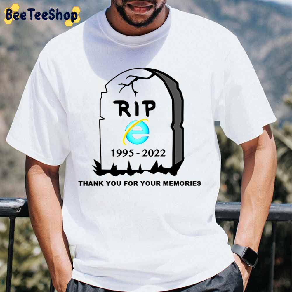Modsatte Hævde Rundt om Internet Explorer 1995 2022 Thank You For The Memories Unisex T-Shirt -  Beeteeshop