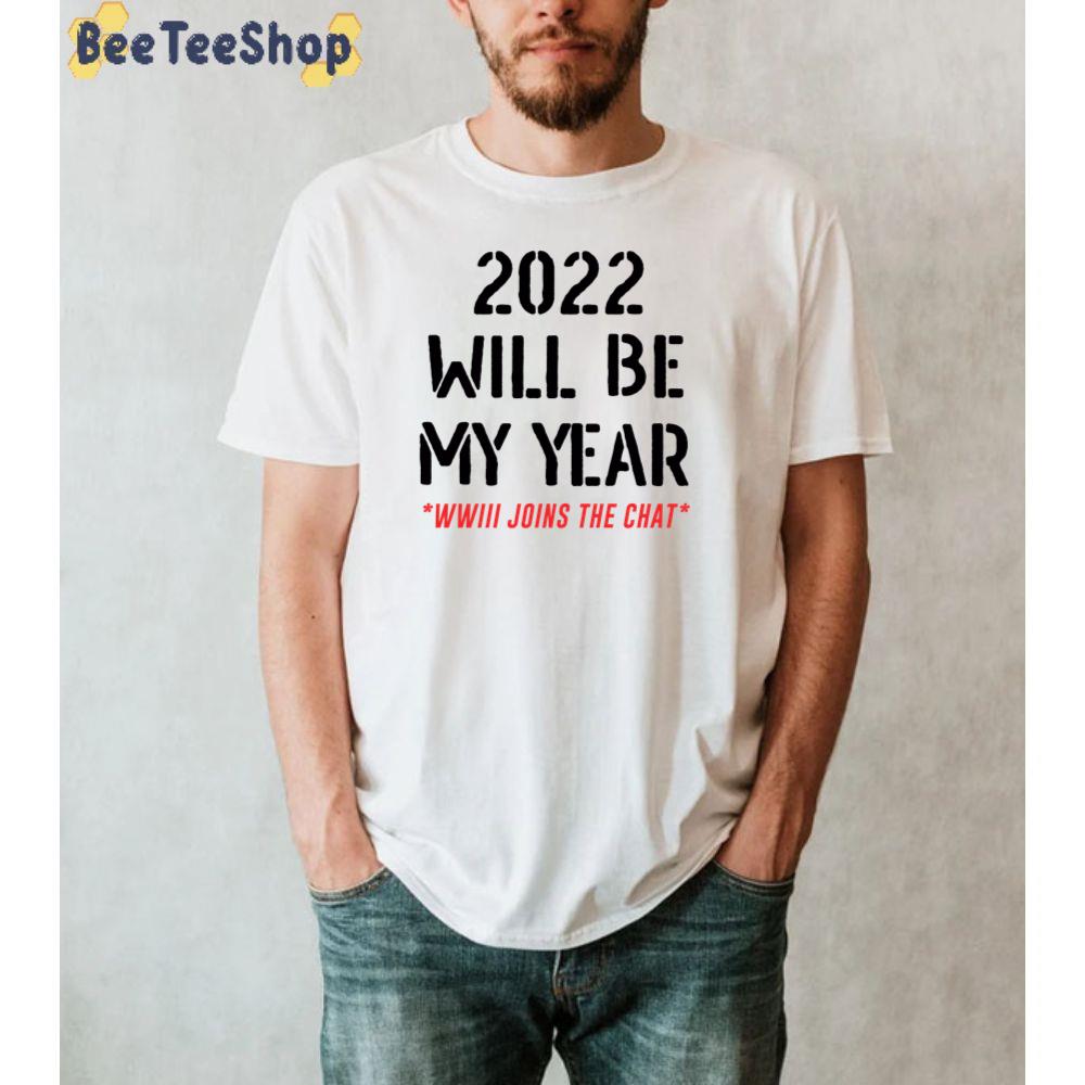 2022 Will Be My Year Ww3 Joins The Chat Unisex T-Shirt