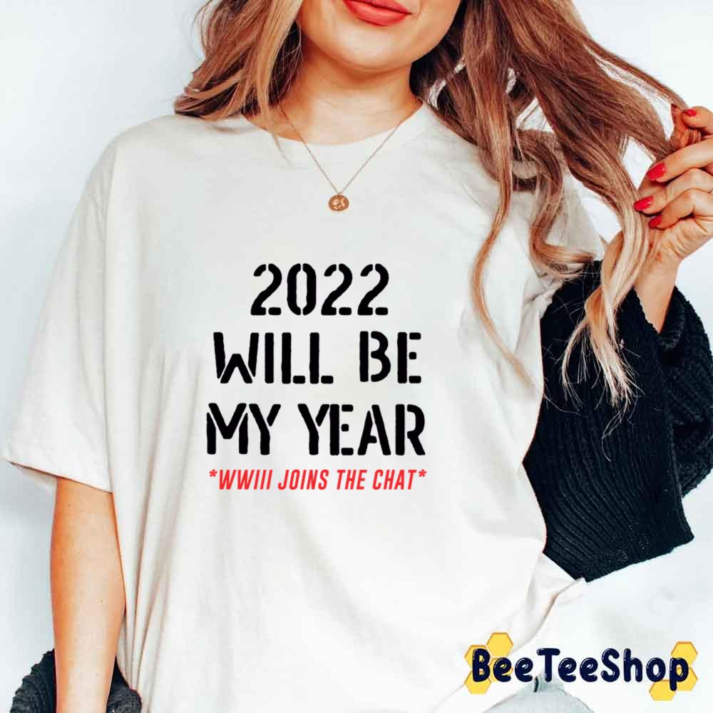 2022 Will Be My Year Ww3 Joins The Chat Unisex T-Shirt