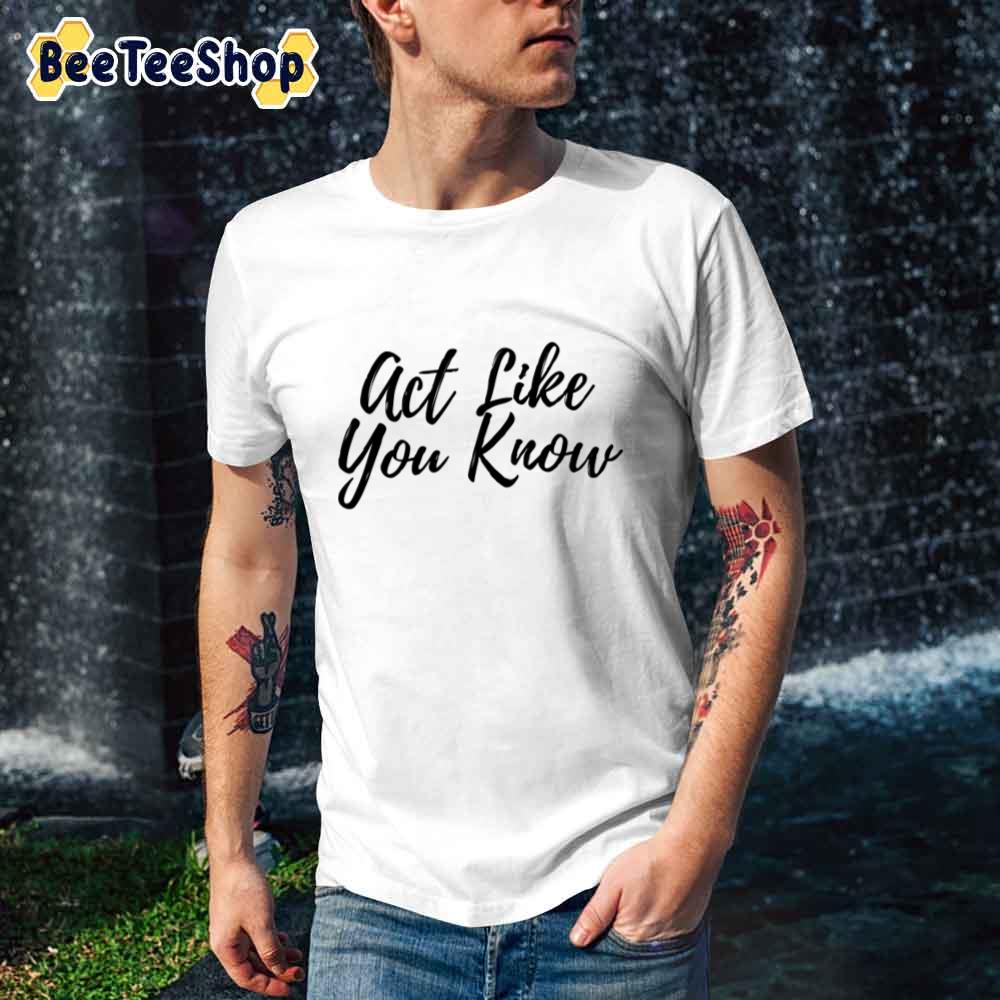 Act Like You Know Lashun Pace Unisex T-Shirt