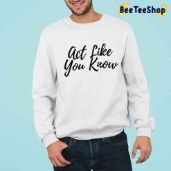 Act Like You Know Lashun Pace Sweatshirt Sweatshirt