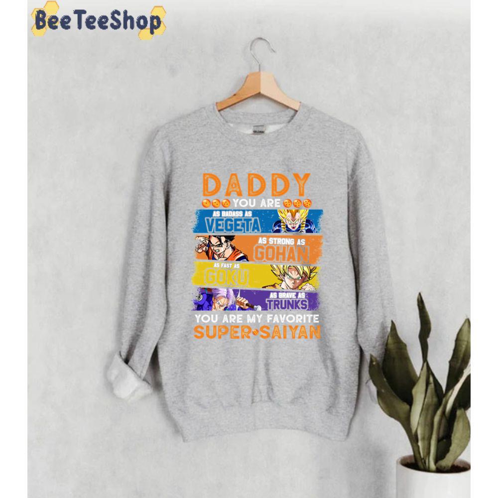 Daddy You Are My Favorite Super Saiyan Funny Vegeta Goku Gohan Trunks Father's Unisex Sweatshirt