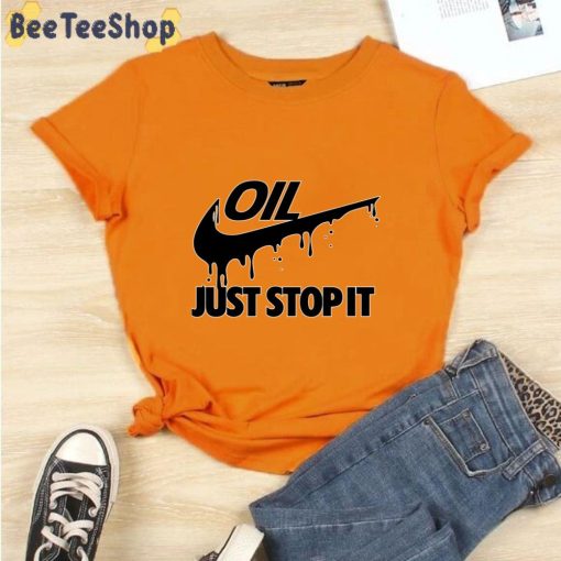 Oil Just Stop It Unisex T-Shirt