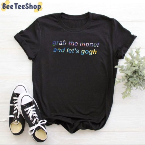 Grab The Monet And Let’s Gogh Unisex T-Shirt