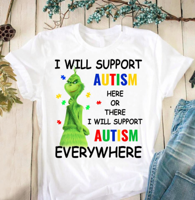 Grinch I Will Support Autism Here Or There I Will Support Autism Everywhere Unisex T-Shirt