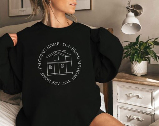 You Are Home I’m Going Home You Bring Me Home Harry’s Housewife Unisex Sweatshirt