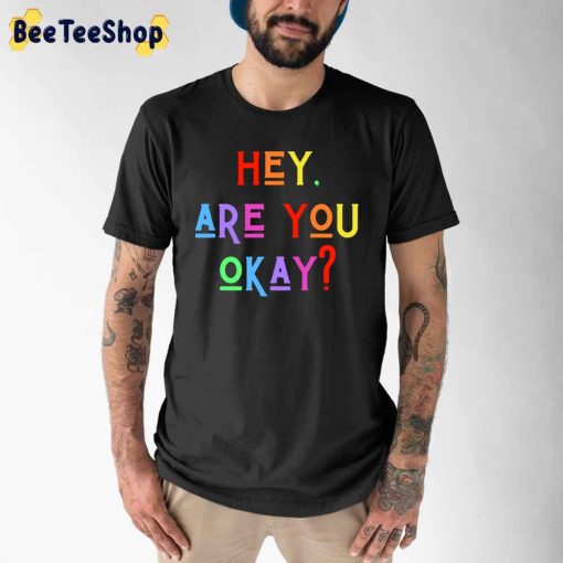 Hey Are You Okay Unisex T-Shirt
