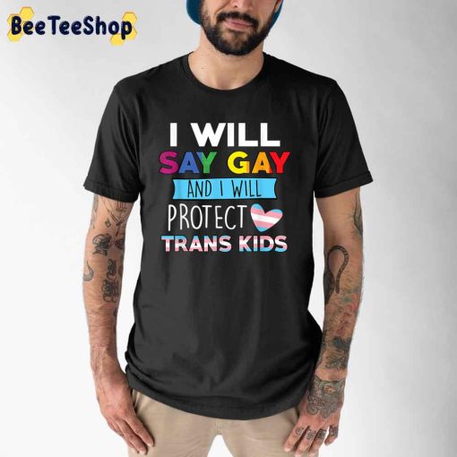 I Will Say Gay And I Will Protect Trans Kids LGBTQ Unisex T-Shirt