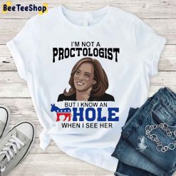 I’m Not A Proctologist But I Know An Hole When I See Her Kamala Harris Unisex T-Shirt