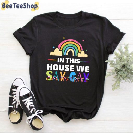 In This House We Say Gay LGBTQ Unisex T-Shirt