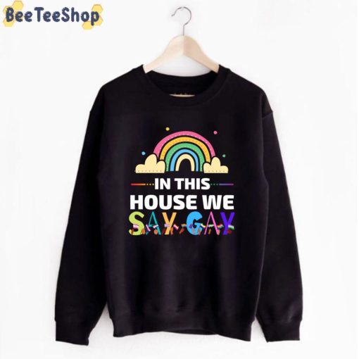 In This House We Say Gay LGBTQ Unisex T-Shirt