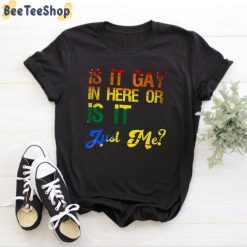 Is It Gay In Here Or Is It Just Me Unisex T-Shirt