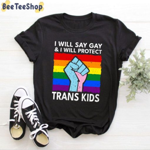 Just Say Gay I Will Say Gay And I Will Protect Trans Kids Unisex T-Shirt