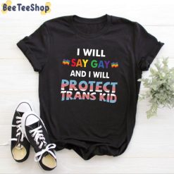 LGBTQ I Will Say Gay And I Will Protect Trans Kids Shirt 1 black
