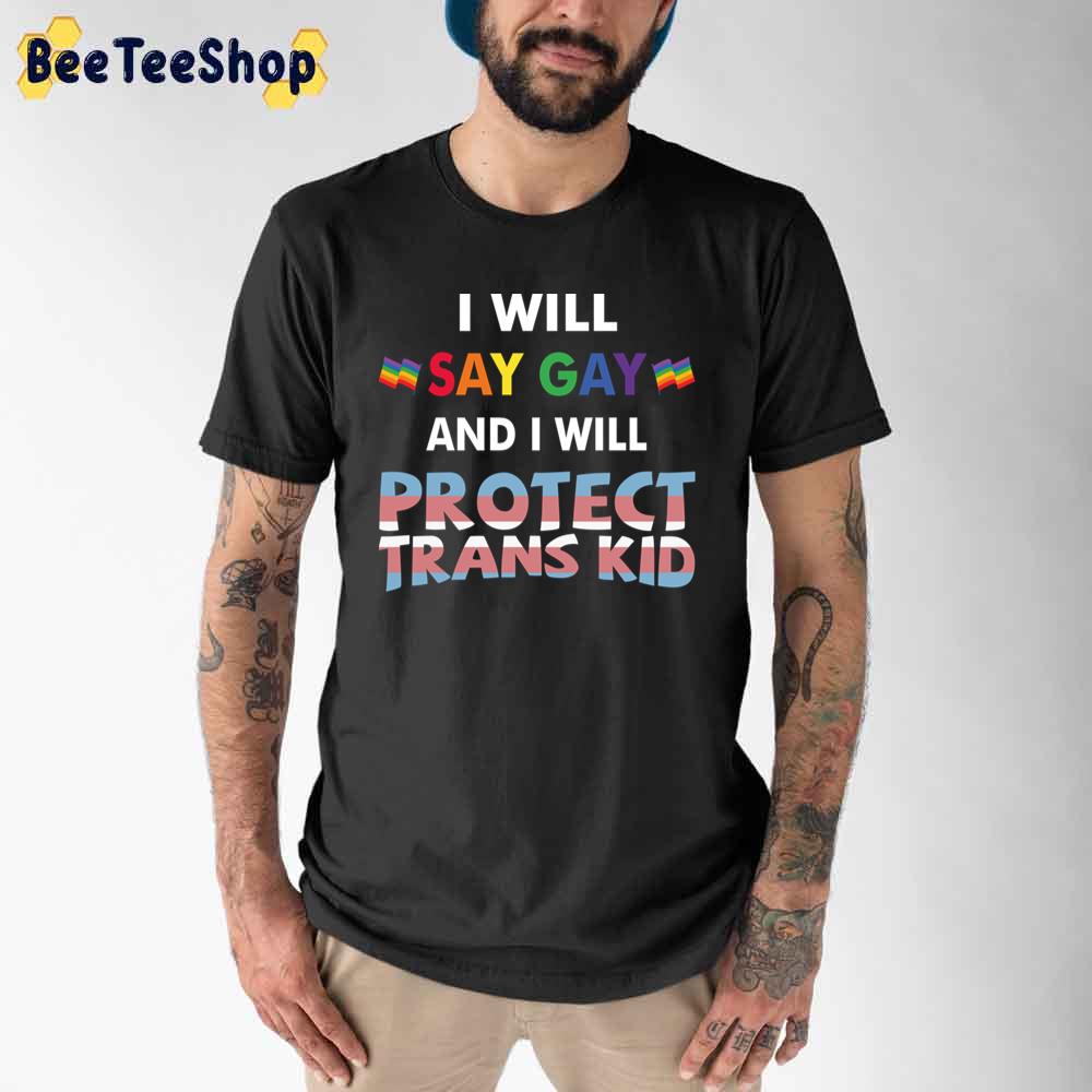LGBTQ I Will Say Gay And I Will Protect Trans Kids Unisex T-Shirt