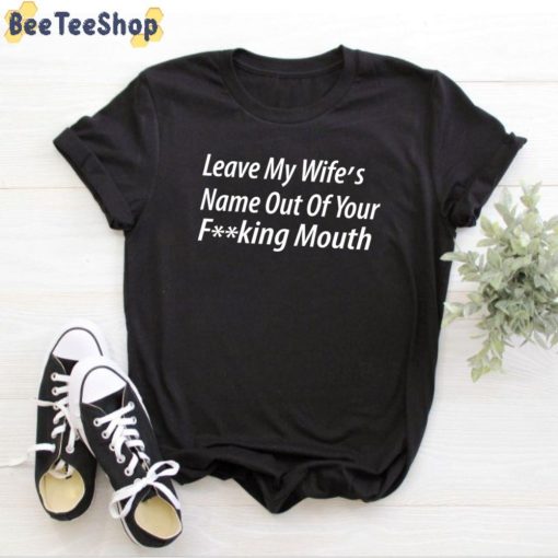Leave My Wife’s Name Out Of Your Fucking Mouth Oscars 2022 Unisex T-Shirt