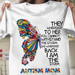 She Whispered Back I Am The Storm Autism Mom Unisex T-Shirt