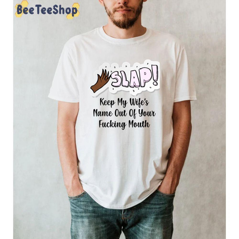 Slap Keep My Wife's Name Out Of Your Fucking Mouth Oscars 2022 Unisex T-Shirt
