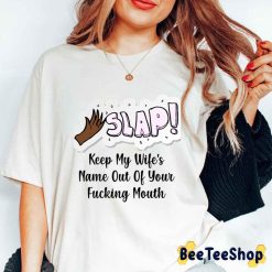 Slap Keep My Wife’s Name Out Of Your Fucking Mouth Oscars 2022 Unisex T-Shirt