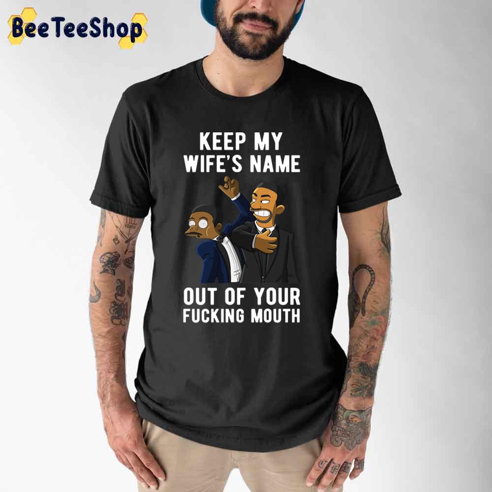 Smith Slap Chris Rock Keep My Wife's Name Out Of Your Fucking Mouth Oscars 2022 Unisex T-Shirt