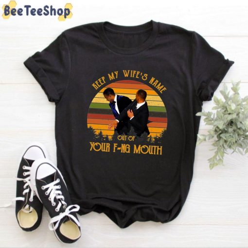 Vintage Keep My Wife’s Name Out Of Your Fucking Mouth Will Smith Oscars 2022 Unisex T-Shirt