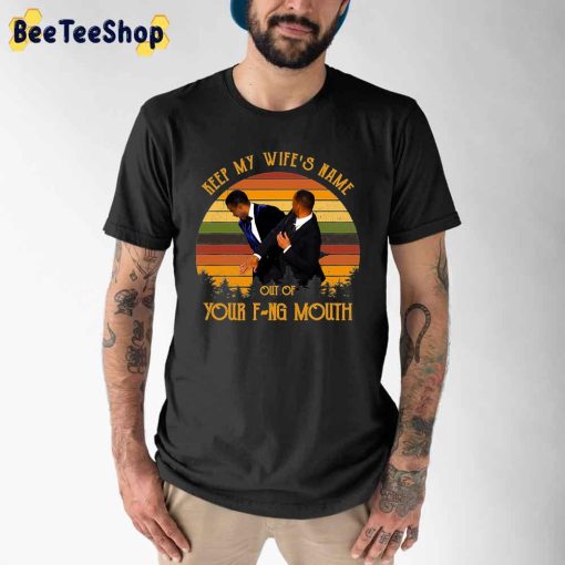 Vintage Keep My Wife’s Name Out Of Your Fucking Mouth Will Smith Oscars 2022 Unisex T-Shirt