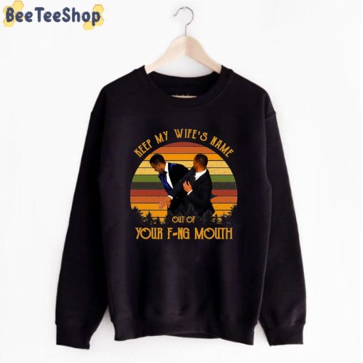 Vintage Keep My Wife’s Name Out Of Your Fucking Mouth Will Smith Oscars 2022 Unisex T-Shirt