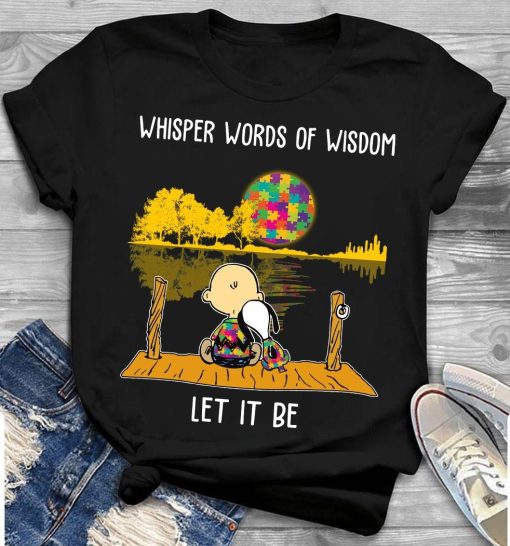 Whisper Words Of Wisdom Let It Be Autism Awareness Unisex T-Shirt