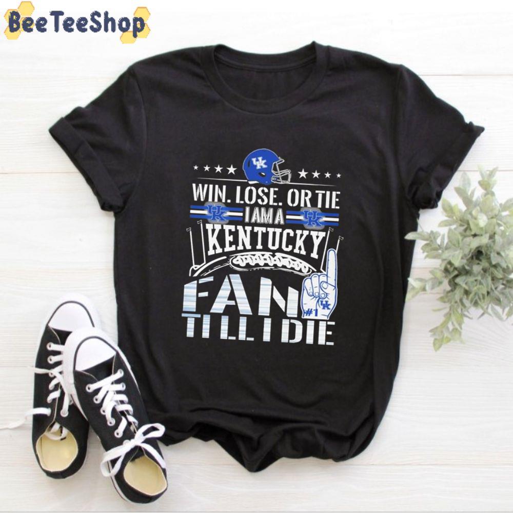 Win Lose Or Tie I Am A Kentucky Fan Till I Die Basketball Unisex T-Shirt