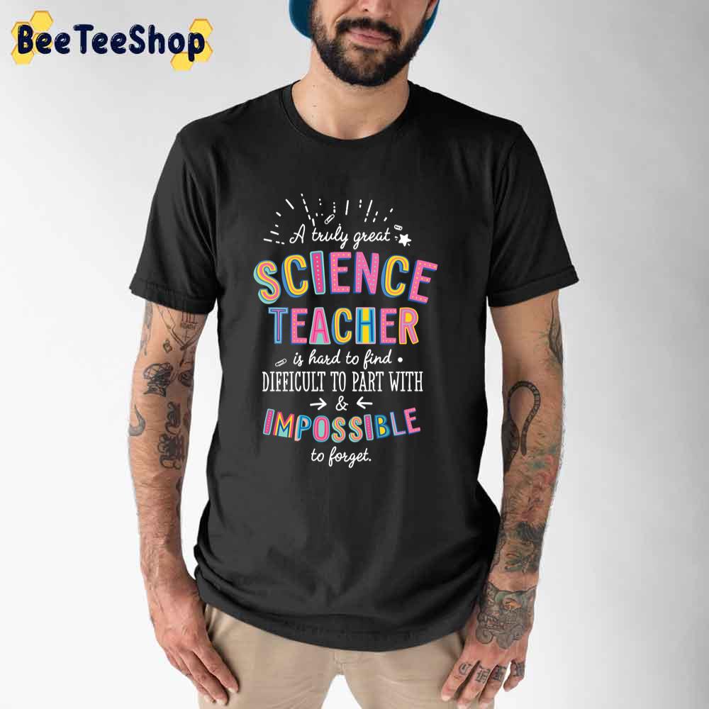 A Truly Great Science Teacher Gift Impossible To Forget Unisex T-Shirt