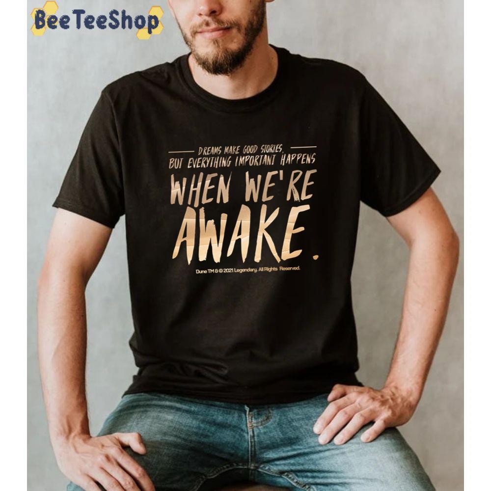 Art Dreams Make Good Stories But Everything Important Happens When We’re Awake Dune Unisex T-shirt