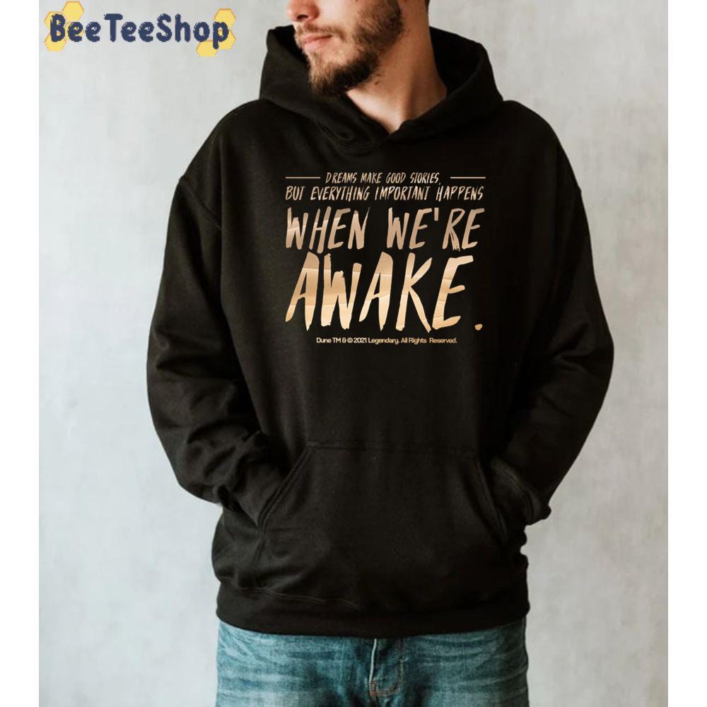 Art Dreams Make Good Stories But Everything Important Happens When We’re Awake Dune Unisex T-shirt