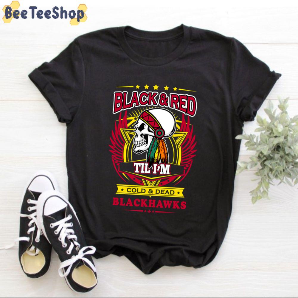 Black And Red Til I'm Dead And Cold Chicago Blackhawks Hockey Unisex T-Shirt