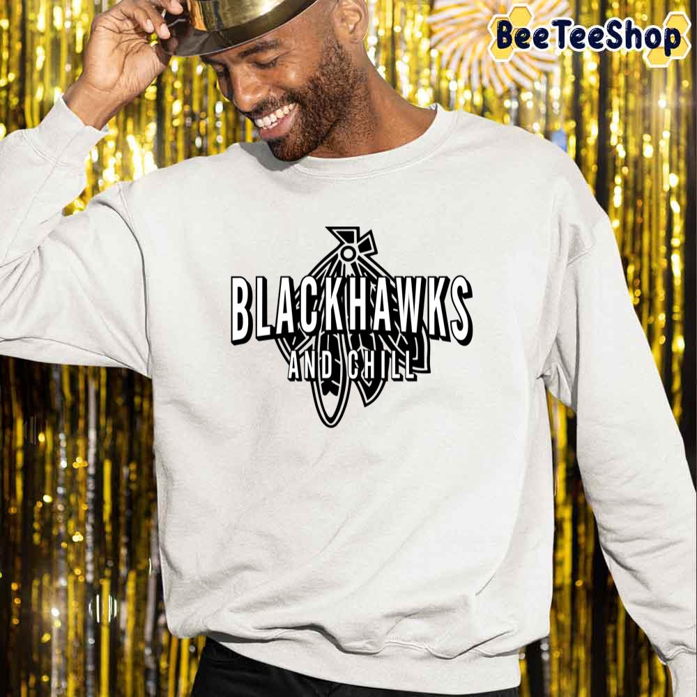 Blackhawks And Chill Chicago Blackhawks Hockey Unisex Sweatshirt