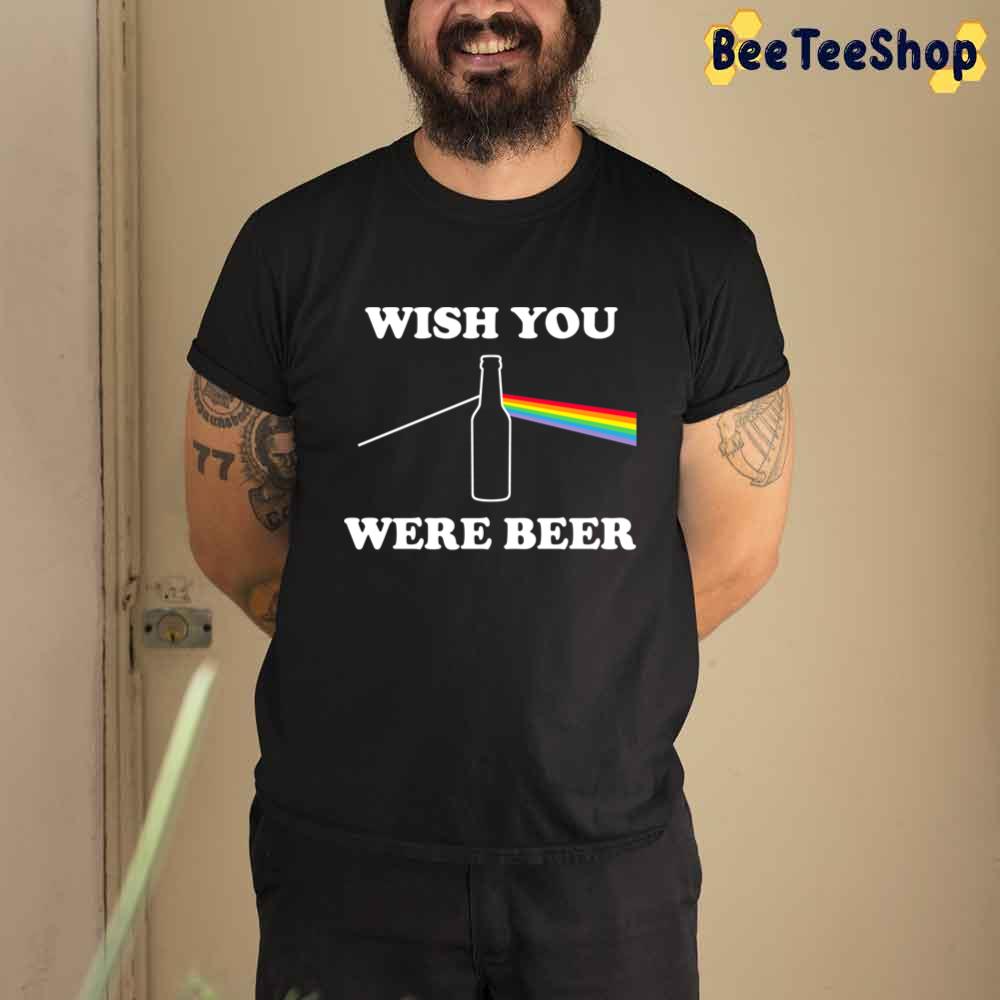 Funny Wish You Were Beer Pink Floyd Band Unisex T-Shirt
