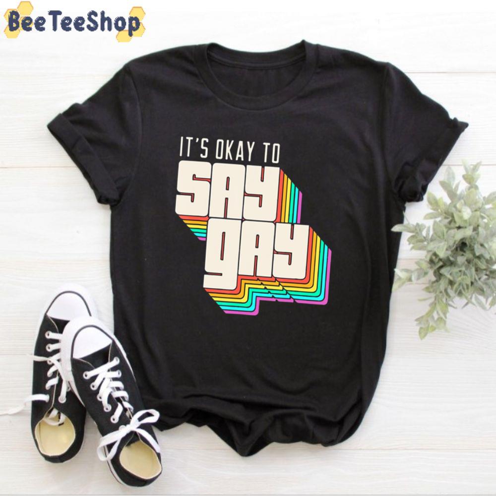 It’s Okay To Say Gay Unisex T-Shirt