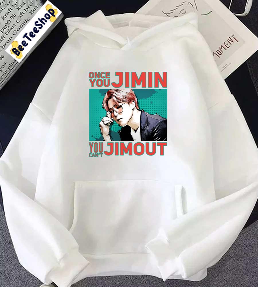 Once You Jimin You Can’t Jimout BTS Kpop Unisex Hoodie