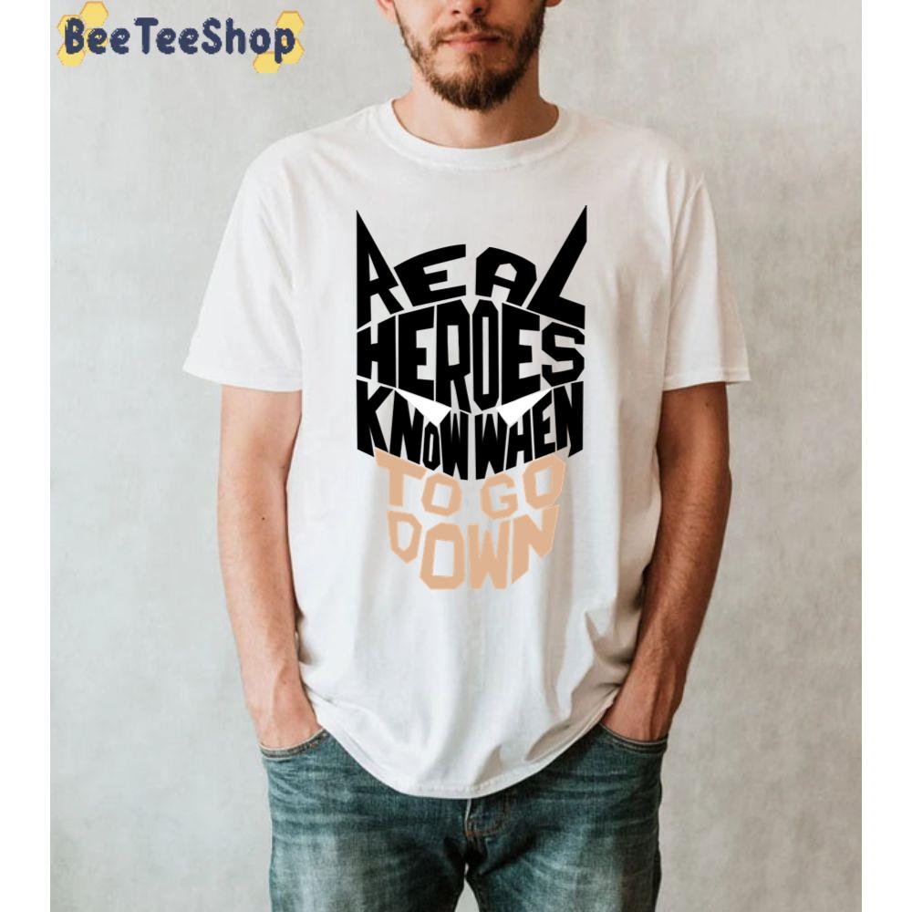 Real Heroes Know When Unisex T-Shirt