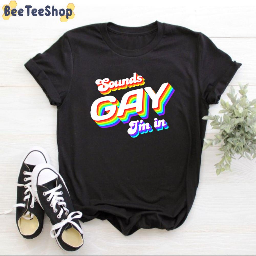 Sounds Gay I’m In Unisex T-Shirt
