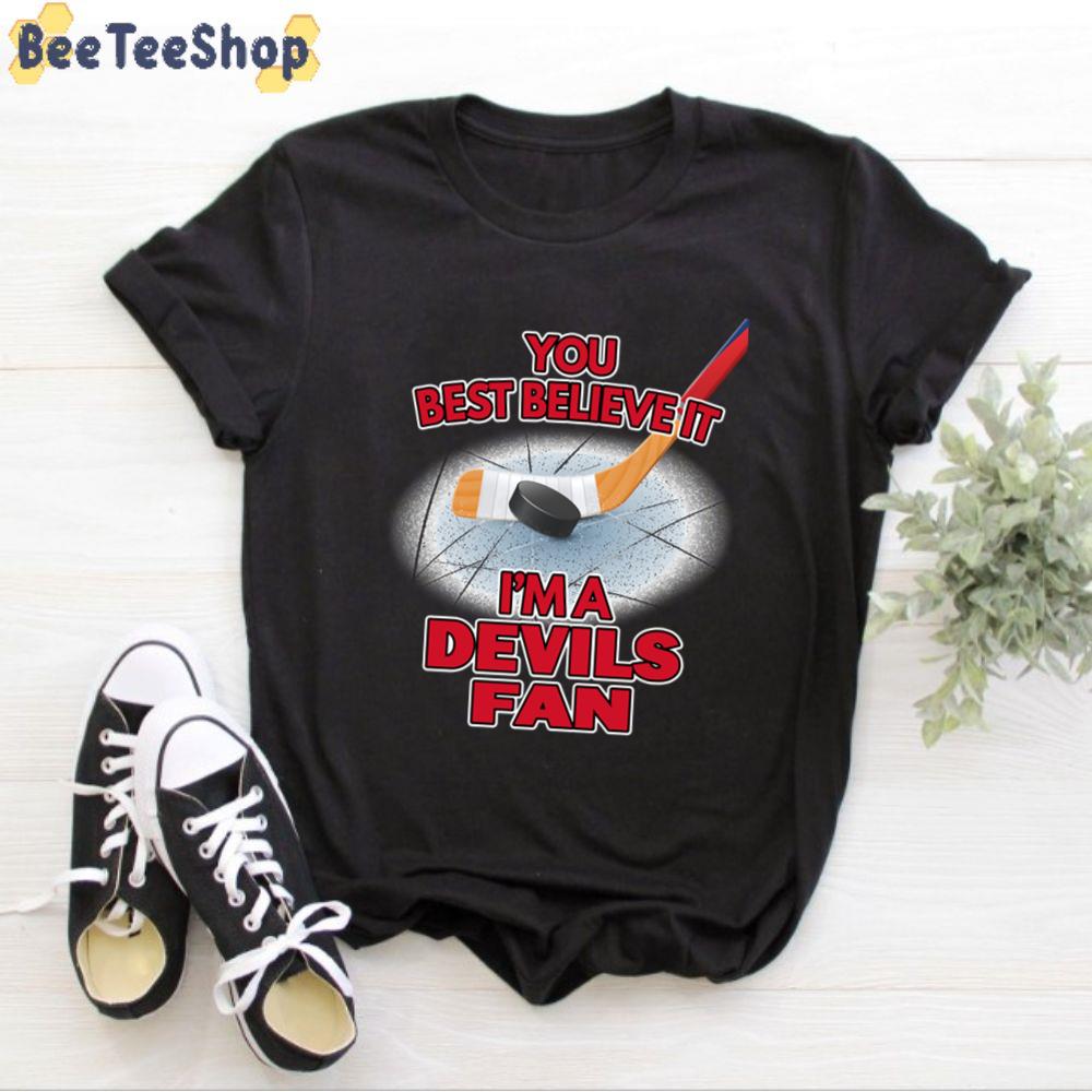 You Best Believe It I’m A Devils Fan New Jersey Devils Hockey Unisex T-Shirt