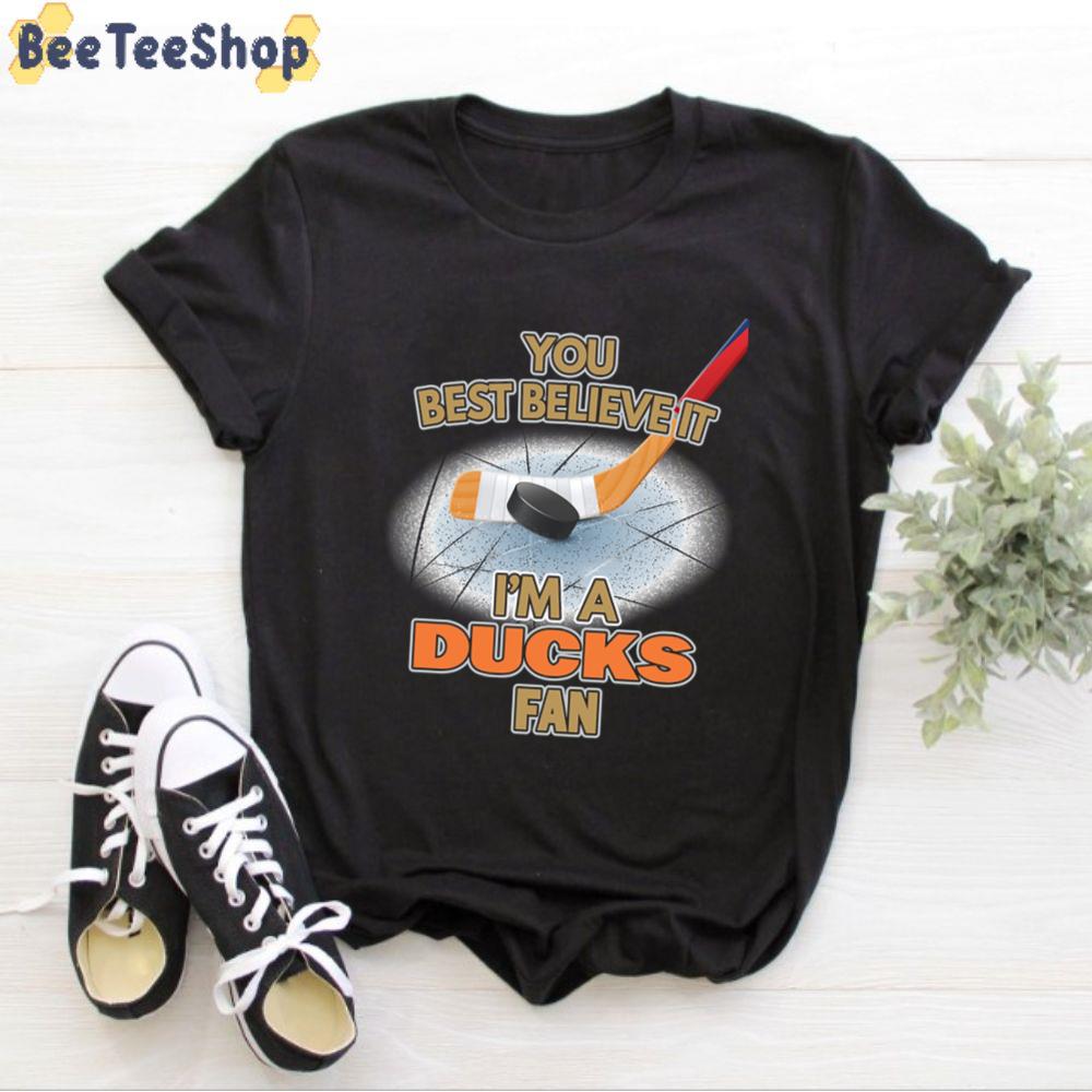 You Best Believe It I’m A Ducks Fan Anaheim Ducks Hockey Unisex T-Shirt