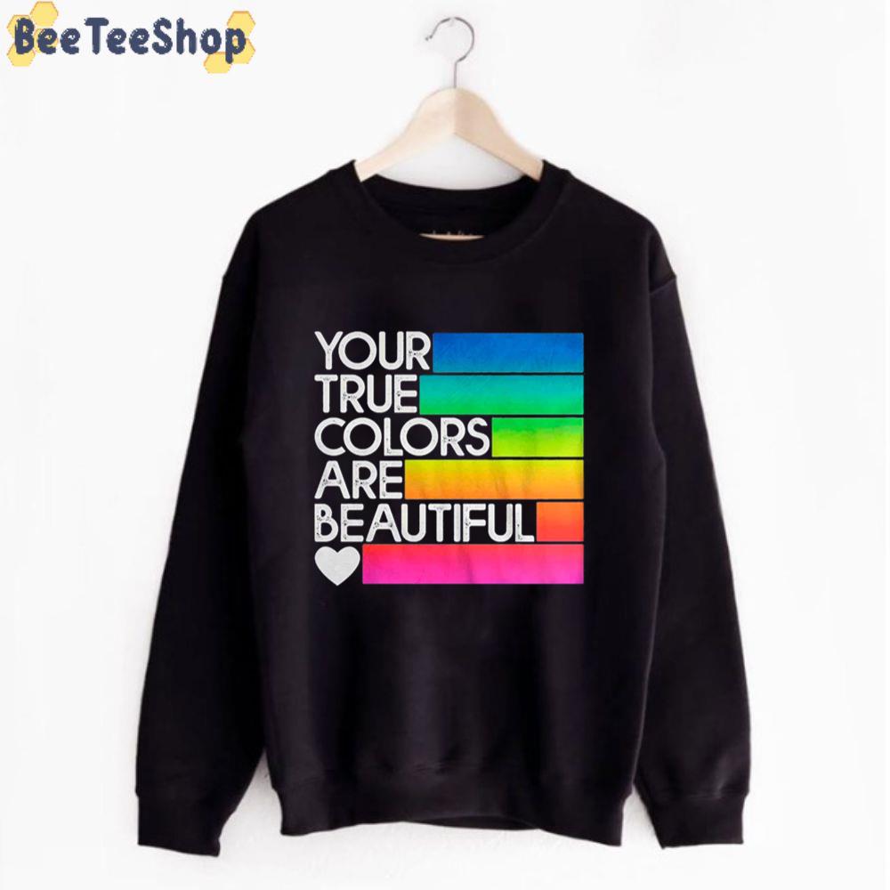 Your True Colors Are Beautifull Unisex T-Shirt