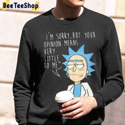 I’m Sorry But Your Opinion Mean Very Little To Me Rick and Morty Unisex Sweatshirt