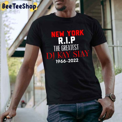 New York Rip The Greatest DJ Kay Slay 1966-2022 Unisex T-Shirt