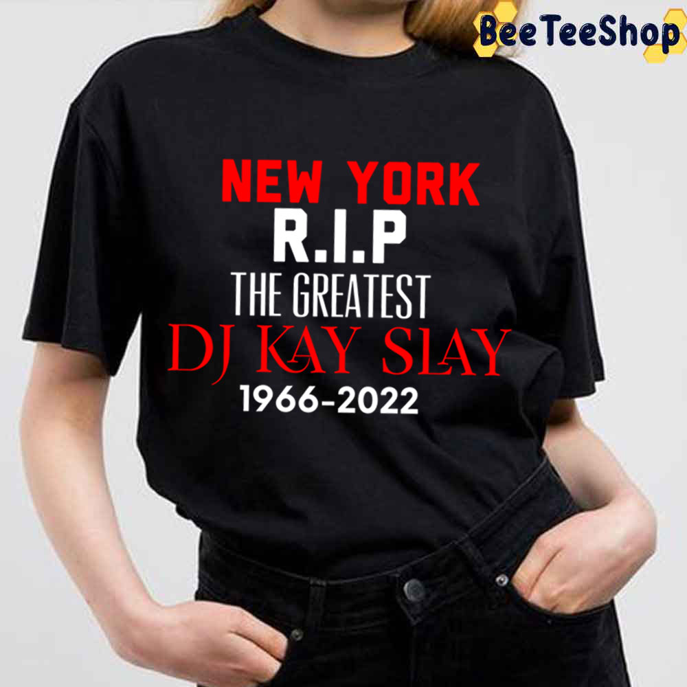 New York Rip The Greatest DJ Kay Slay 1966-2022 Unisex T-Shirt