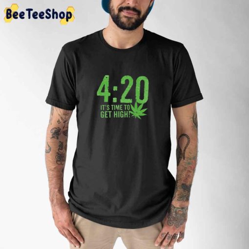 420 It’s Time To Get High Unisex T-Shirt