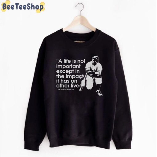 A Like Is Not Importanr Except In The Impact It Has On Other Lives Jackie Robinson Unisex T-Shirt
