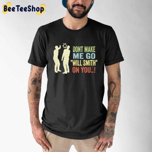 Don’t Make Me Go Will Smith On You Unisex T-Shirt