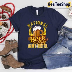Every Day Is National Beer Day Jan 1 Dec 31 Funny International Beer Day Unisex T-Shirt