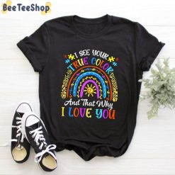 I See Your True Color And That Why I Love You Autism Awareness Unisex T-Shirt